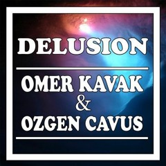Omer Kavak & Ozgen Cavus - Delusion