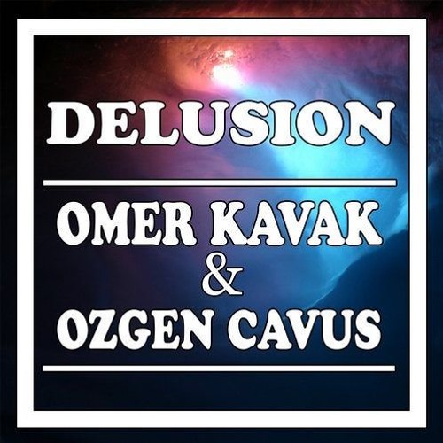 Omer Kavak & Ozgen Cavus - Delusion