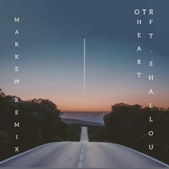 OTR - Heart Ft. Shallou (Makkew Remix)