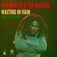 Bob Marley & The Wailers - Waiting In Vain (Noah Airé's Remix)