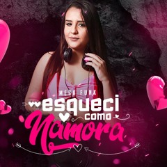 MEGA FUNK ESQUECI COMO NAMORA (DJ MAIARA)