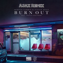 Burn Out - Martin Garrix & Justin Mylo(feat. Dewain Whitmore Jr.) [Ajax Remix]