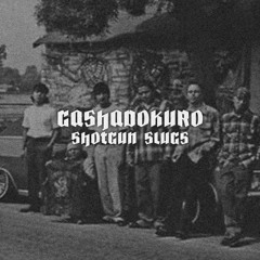 GASHADOKURO - SHOTGUN SLUGS