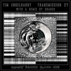 Tim Engelhardt - Transmission 27 (SHADED Remix)