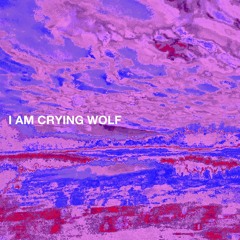 I AM CRYING WOLF