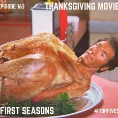 Ep - 163 - Thanksgiving Movies & First Seasons