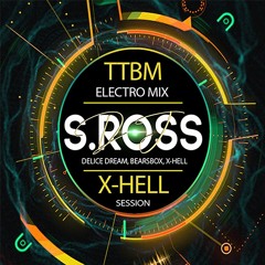 S ROSS TTBM Electro Mix X-HELL Session