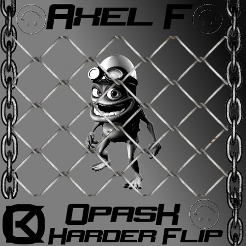 Crazy Frog - Axel F (OpasK HARDER Flip)[BUY=FREE DOWNLOAD]