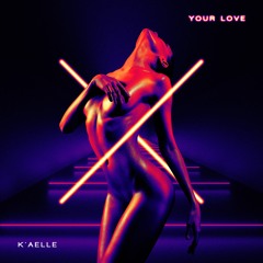 Your Love - K'Aelle