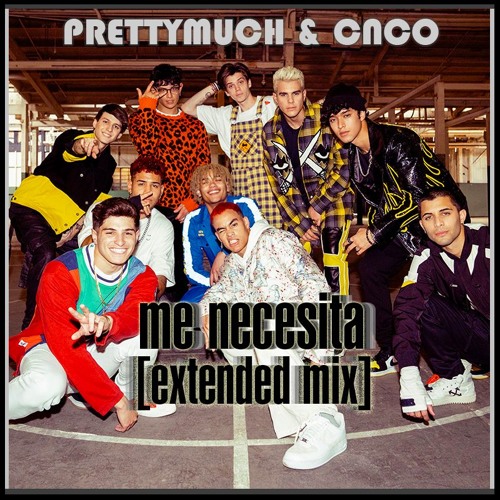 PRETTYMUCH & CNCO - Me Necesita (Extended Mix)