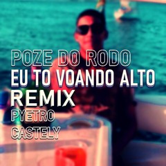 MC Poze do Rodo - Eu To Voando Alto (Pyetro Castely Remix)