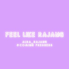 Feel Like Rajang feat Alba_Rajang