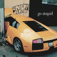 go stupid