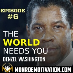 EPISODE 6 : DENZEL WASHINGTON WORLD NEEDS YOU