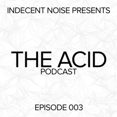 Indecent Noise - THE ACID Podcast 003