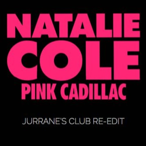 Stream Natalie Cole - Pink Cadillac (Jurrane's club re-edit