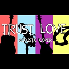 RWBY OP 7 "Trust Love" - Acoustic Cover