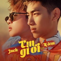 EM GÌ ƠI | K-ICM x JACK