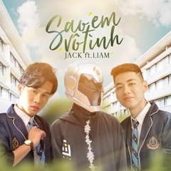 SAO EM VÔ TÌNH | JACK x K-ICM ft. LIAM