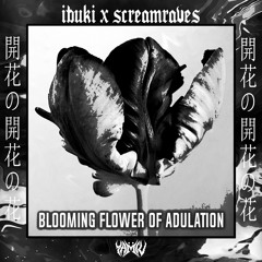 IBUKI & SCREAMSRAVES - 開花の開花の花 [BLOOMING FLOWER OF ADULATION]