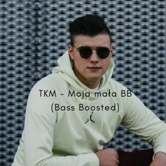 TKM - Moja mała BB (Bass Boosted)