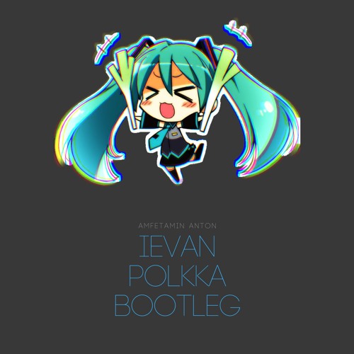 Stream Ievan Polkka Bootleg By Amfetamin Anton Listen Online For Stream Ievan Polkka Bootleg By Amfetamin Anton Listen Online For