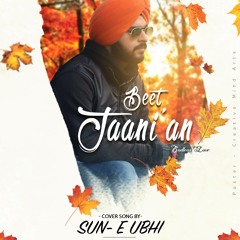 Beet Janieya (Endless Love) Cover song by - Sun-E Ubhi Satinder Sartaj New Punjabi cover song 2019
