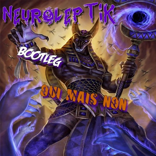 NeuroleptiK -BOOTLEG Oui Mais Non (FREE DOWNLOAD)