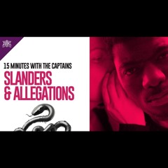 15 Minutes with the Captains: Slanders & Allegations