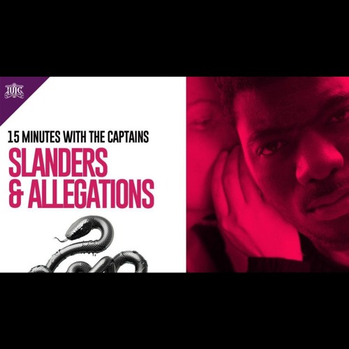 15 Minutes with the Captains: Slanders & Allegations