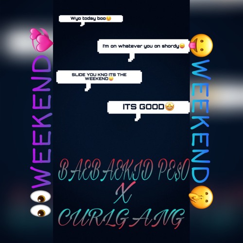 Weekend X CURLGANG X TAYTHEPSYCO :PRODUCED BY JWAR
