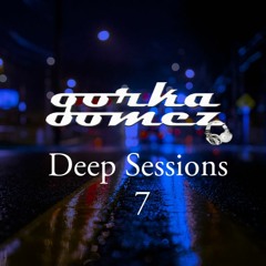 Gorka Gomez - Deep Sessions 7