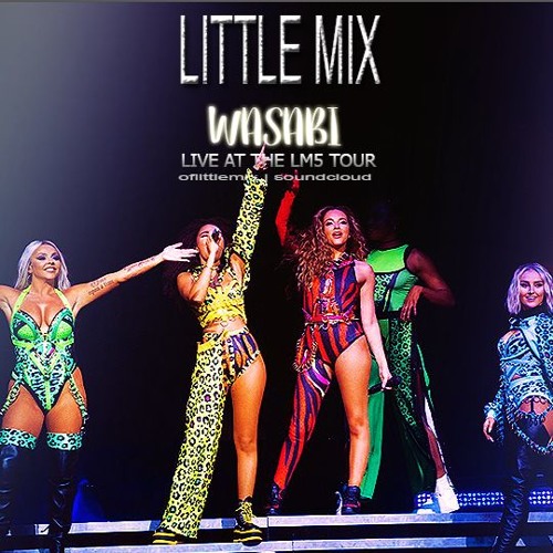 Stream Little Mix - Wasabi (Live ; LM5 the Tour) by oflittlemix | Listen  online for free on SoundCloud