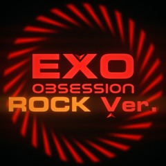 EXO 엑소 'Obsession' ROCK Ver.