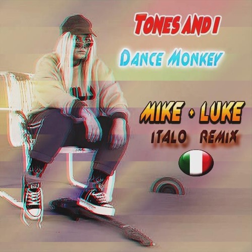 Stream Tones And I -Dance Monkey Italo Remix (Luke & Mike) by Luka Papa &  Mirko Novelli | Listen online for free on SoundCloud