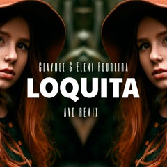 Claydee Ft. Eleni Foureira - Loquita (AVD Extended Remix)