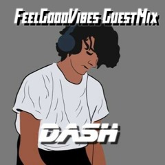 FeelGoodVibes GuestMix - Dash