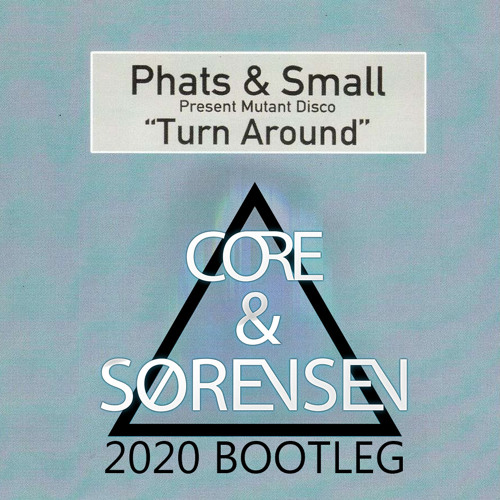 Phats & Small - Turn Around (Core & Sørensen 2020 Radio Bootleg)