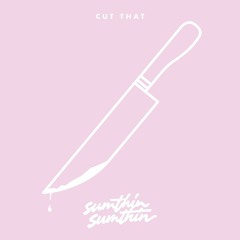 sumthin sumthin - Cut That [Untz Premiere]