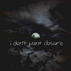 i dont want closure (prod. Young Kxge)