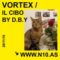 n10.as - Vortex / Il Cibo by D.B.Y. Episode #1 Special Digital.Kito.Kat