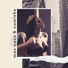 Camishe & Max Oazo - Stand By Me
