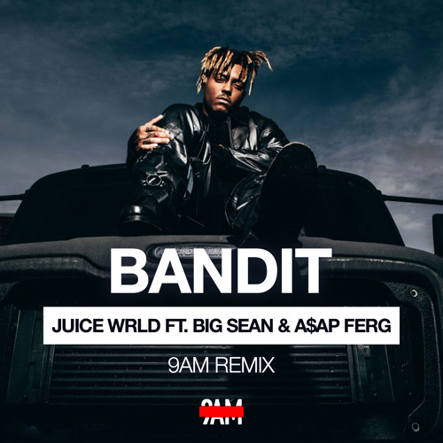 Stream Juice WRLD Ft. Big Sean & A$AP Ferg - Bandit (9AM Remix) by 9AM