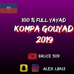 Bruce 509 - MIX KOMPA GOUYAD 2019 100 % FULL YAYAD