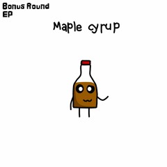 [OLD] Maple Cyrup [Bonus round EP]