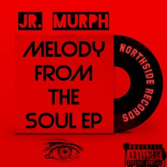 MELODY FROM THE SOUL EP (Mixed & Mastered by Jr. Murph)