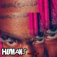HUMANS (ProdBy. TeedoGambino)