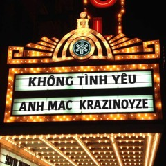 Anh Mac - Không Tình Yêu (Feat. KraziNoyze)