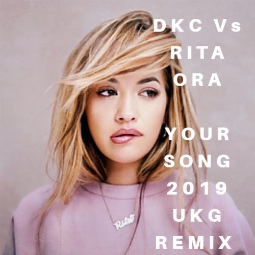 DKC Vs RITA ORA YOUR SONG UKG UK GARAGE REMIX