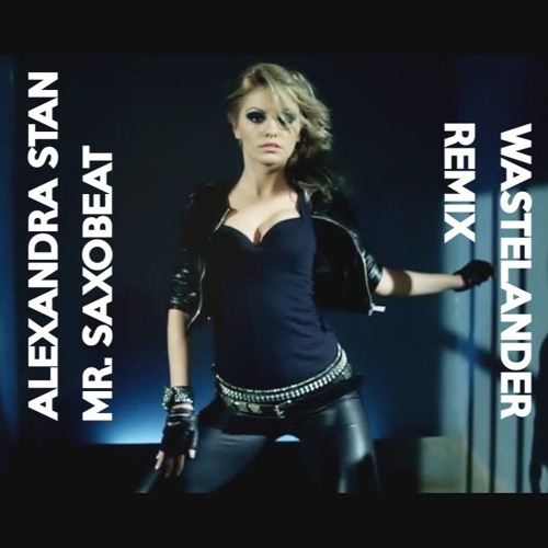 Stream Alexandra Stan - Mr Saxobeat (Wastelander Remix) FREE DOWNLOAD by  wastelander | Listen online for free on SoundCloud